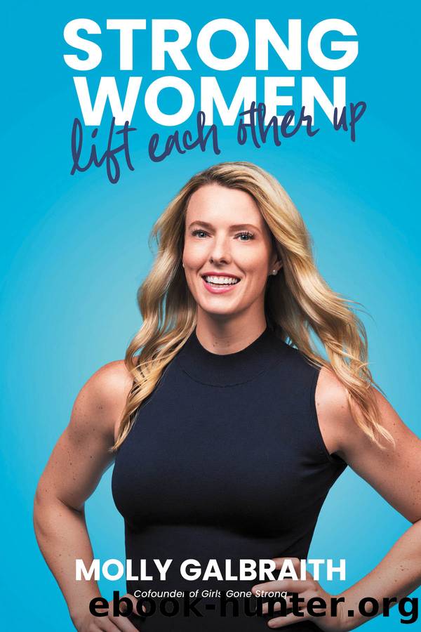 Strong Women Lift Each Other Up by Molly Galbraith