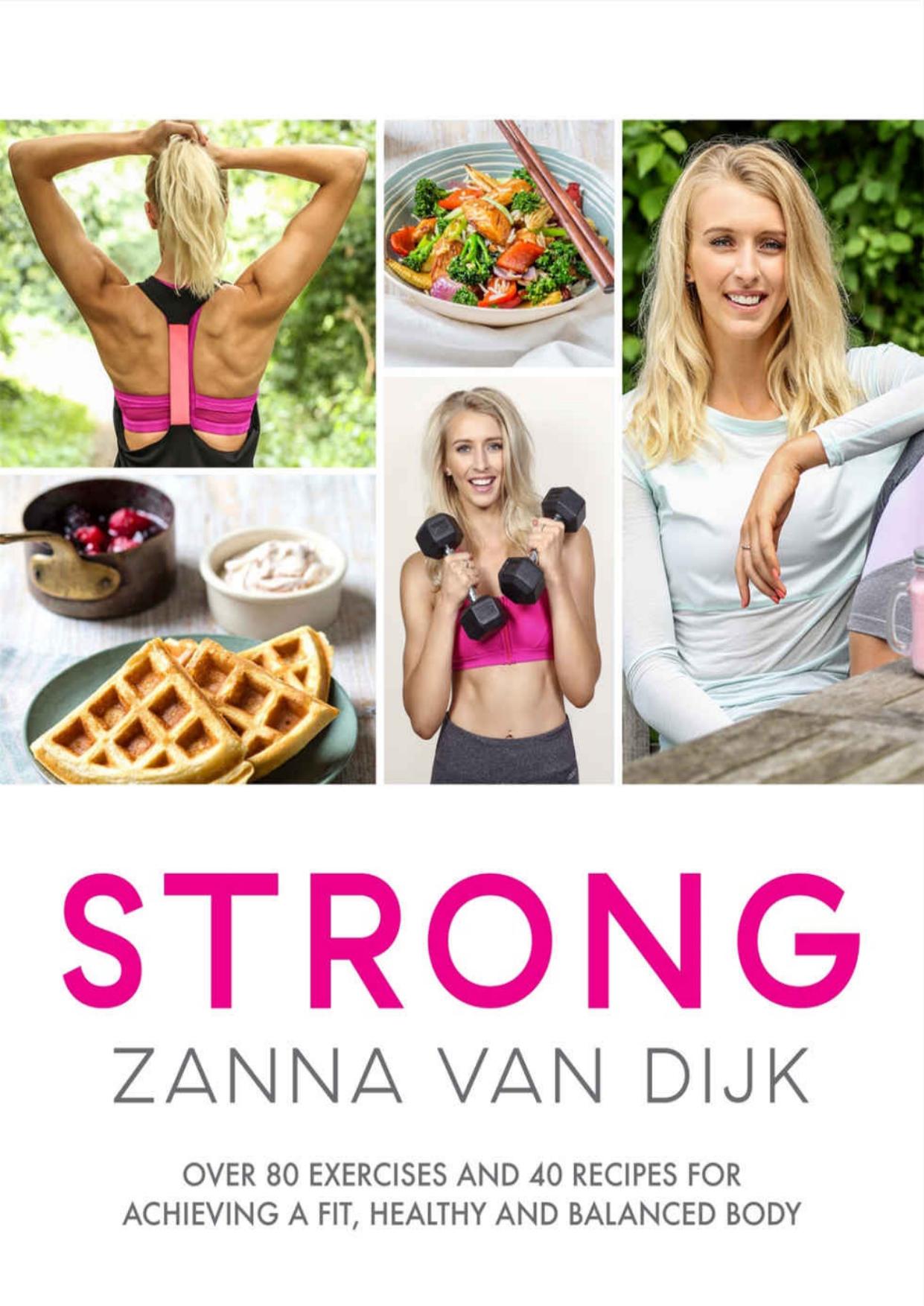 Strong: Over 80 Exercises and 40 Recipes for Achieving a Fit, Healthy and Balanced Body by Zanna Van Dijk
