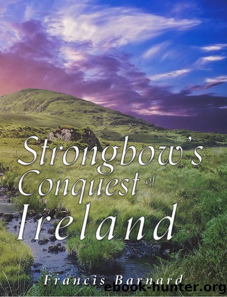 Strongbow's Conquest of Ireland by Francis Barnard