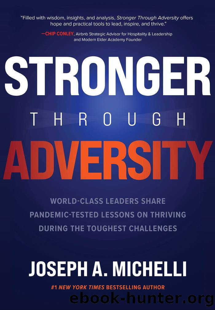 Stronger Through Adversity: World-Class Leaders Share Pandemic-Tested Lessons on Thriving During the Toughest Challenges by Joseph Michelli