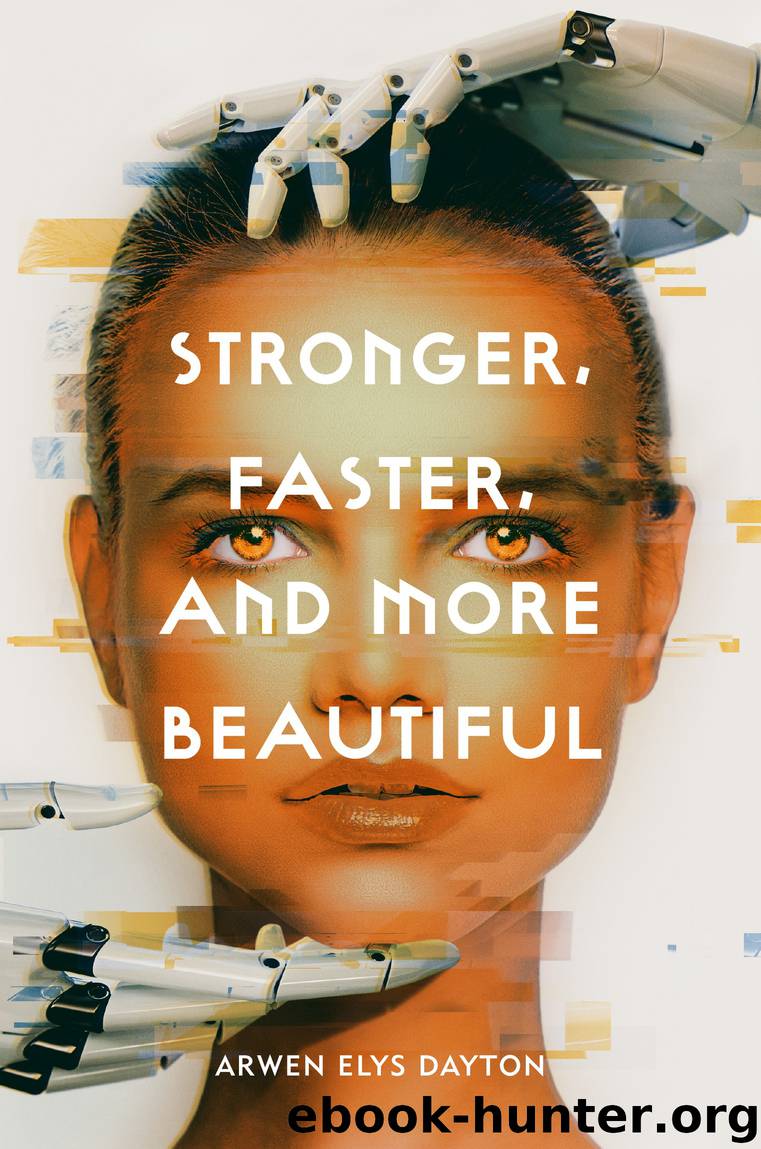 Stronger, Faster, and More Beautiful by Arwen Elys Dayton