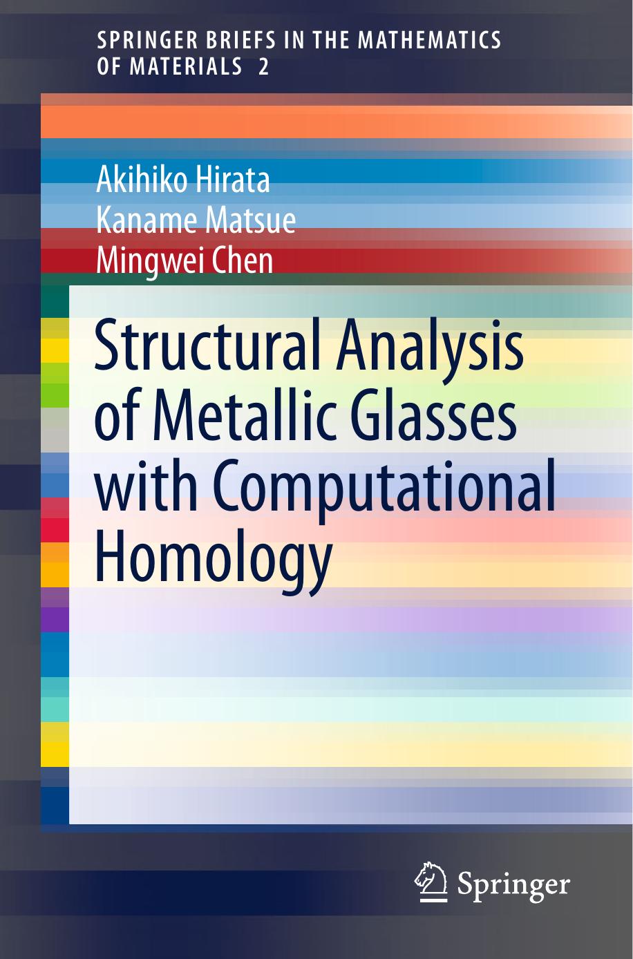 Structural Analysis of Metallic Glasses with Computational Homology by Akihiko Hirata Kaname Matsue Mingwei Chen (auth.)