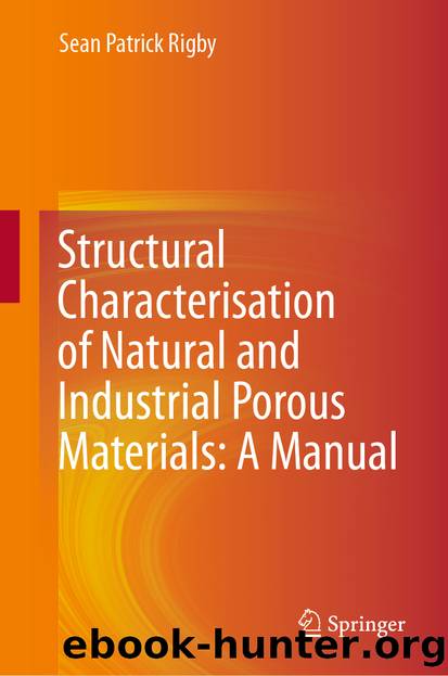 Structural Characterisation of Natural and Industrial Porous Materials: A Manual by Sean Patrick Rigby