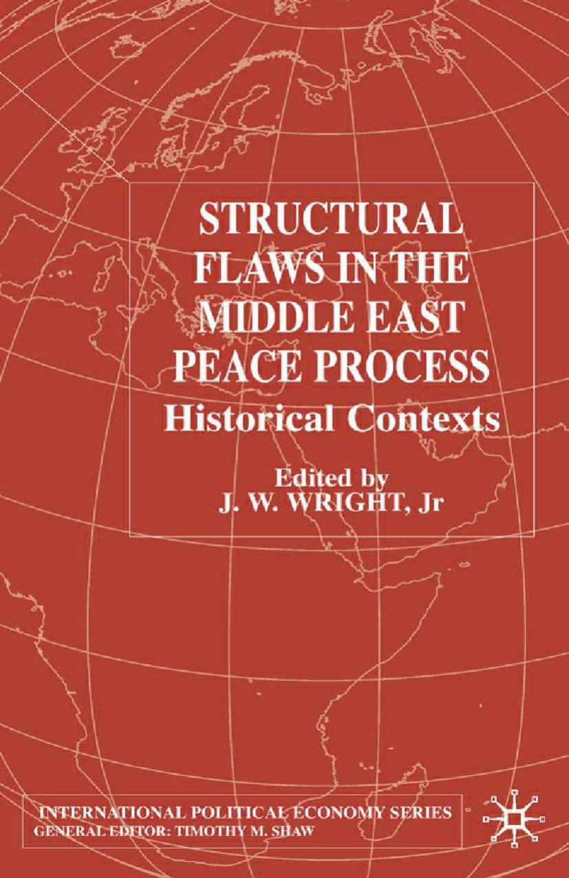 Structural Flaws in the Middle East Peace Process: Historical Contexts by J. W. Wright Jr. (eds.)