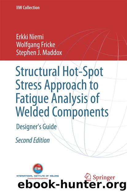 Structural Hot-Spot Stress Approach to Fatigue Analysis of Welded Components by Erkki Niemi Wolfgang Fricke & Stephen J. Maddox