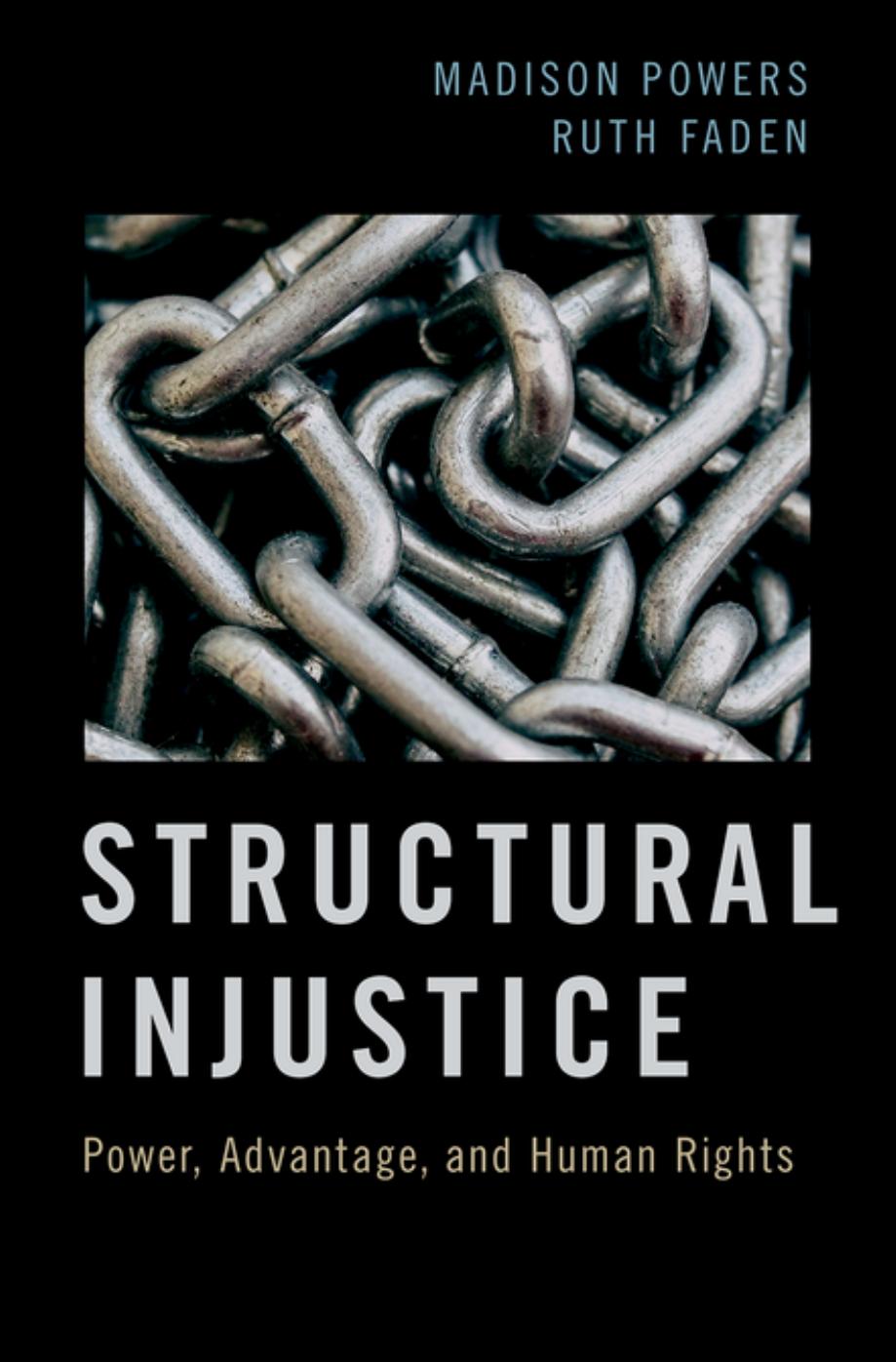 Structural Injustice: Power, Advantage, and Human Rights by Madison Powers and Ruth Faden