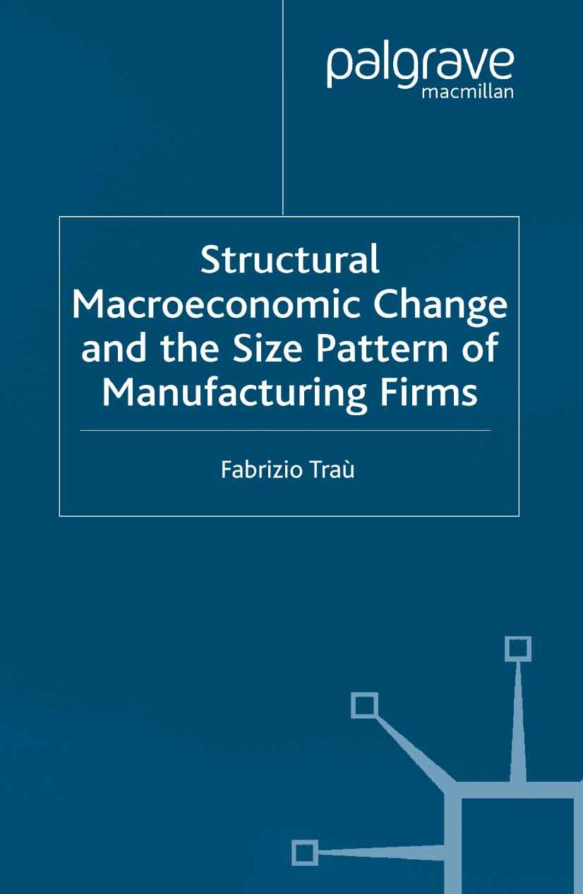 Structural Macroeconomic Change and the Size Pattern of Manufacturing Firms by Fabrizio Traù (auth.)