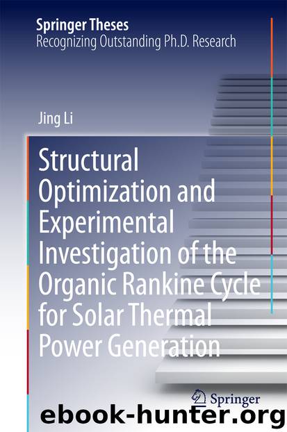 Structural Optimization and Experimental Investigation of the Organic Rankine Cycle for Solar Thermal Power Generation by Jing Li