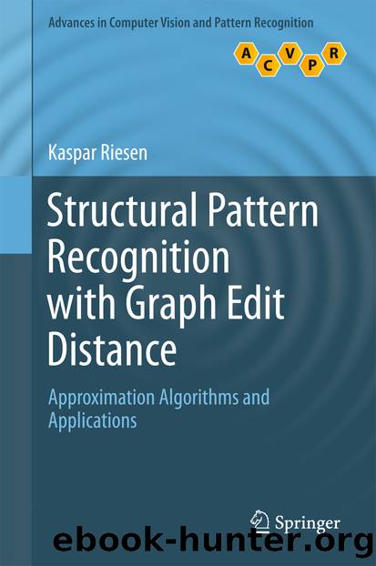 Structural Pattern Recognition with Graph Edit Distance by Kaspar Riesen