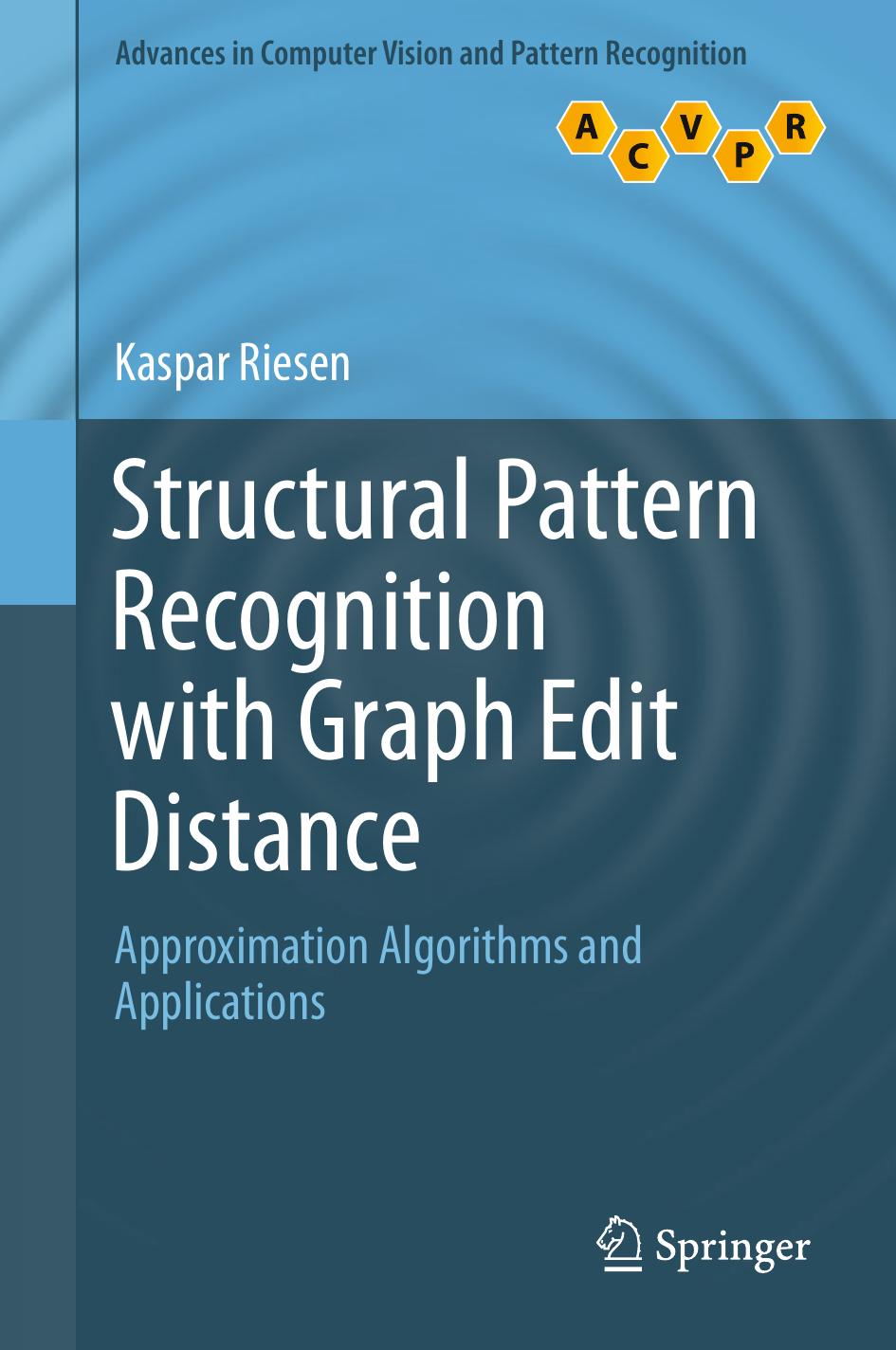 Structural Pattern Recognition with Graph Edit Distance: Approximation Algorithms and Applications by Kaspar Riesen (auth.)