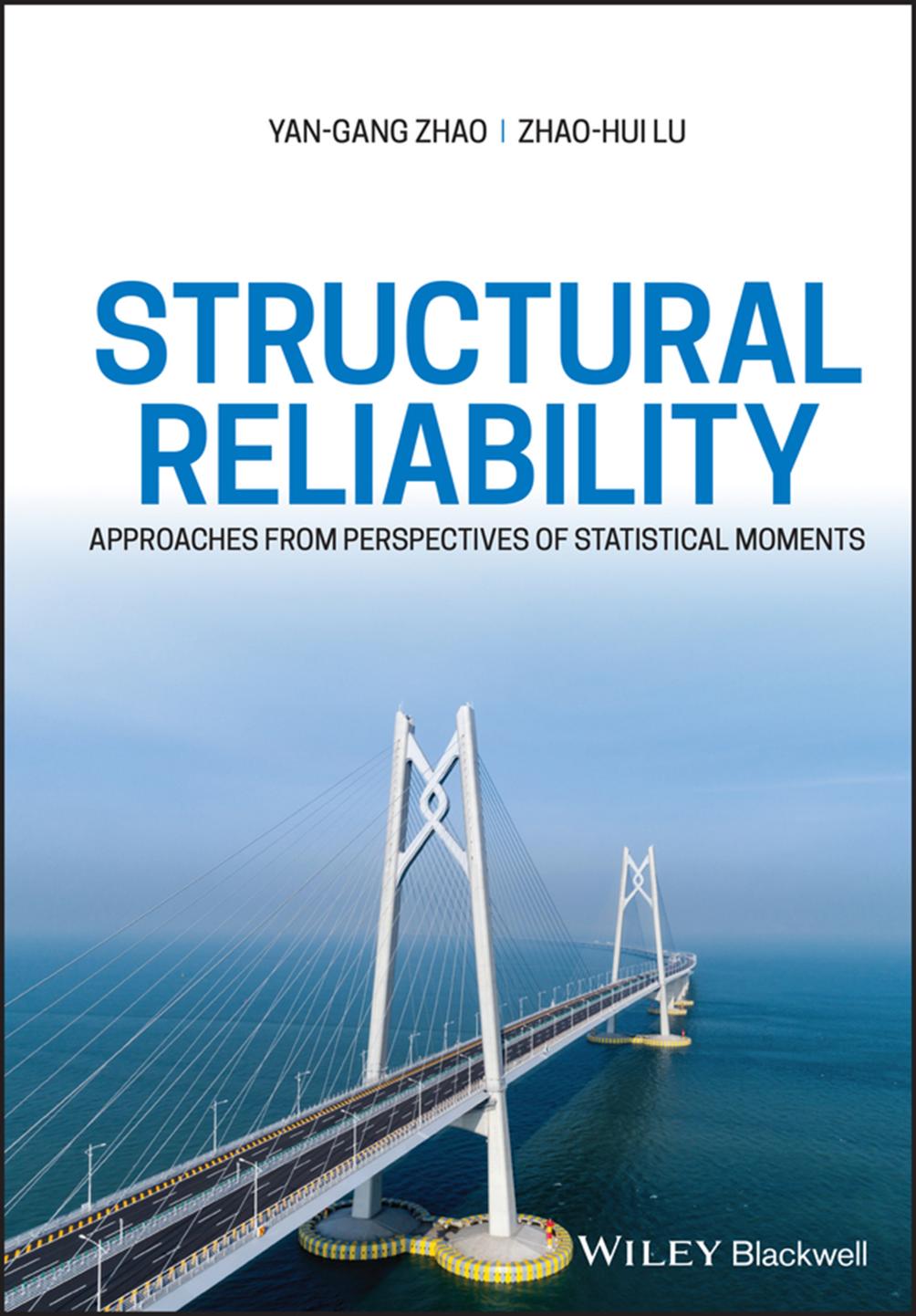 Structural Reliability: Approaches from Perspectives of Statistical Moments by Yan-Gang Zhao Zhao-Hui Lu