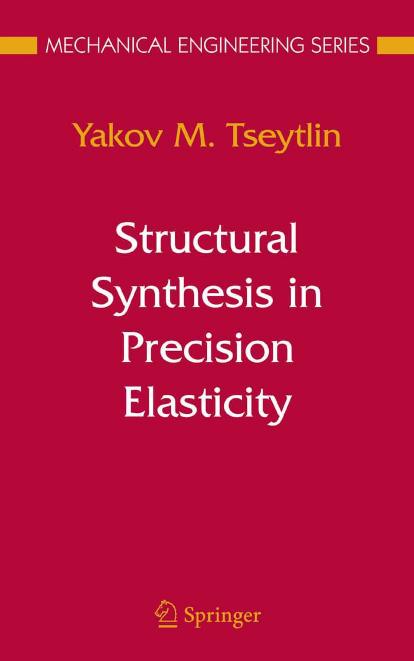 Structural Synthesis in Precision Elasticity (Mechanical Engineering Series) by Yakov M. Tseytlin