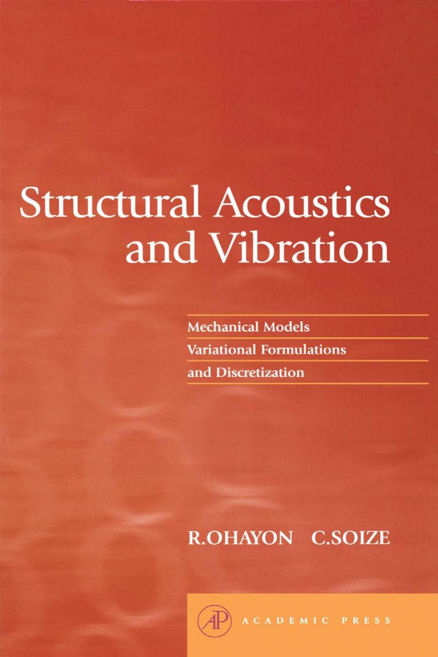 Structural acoustics and vibration: mechanical models, variational formulations and discretization by Roger Ohayon Christian Soize