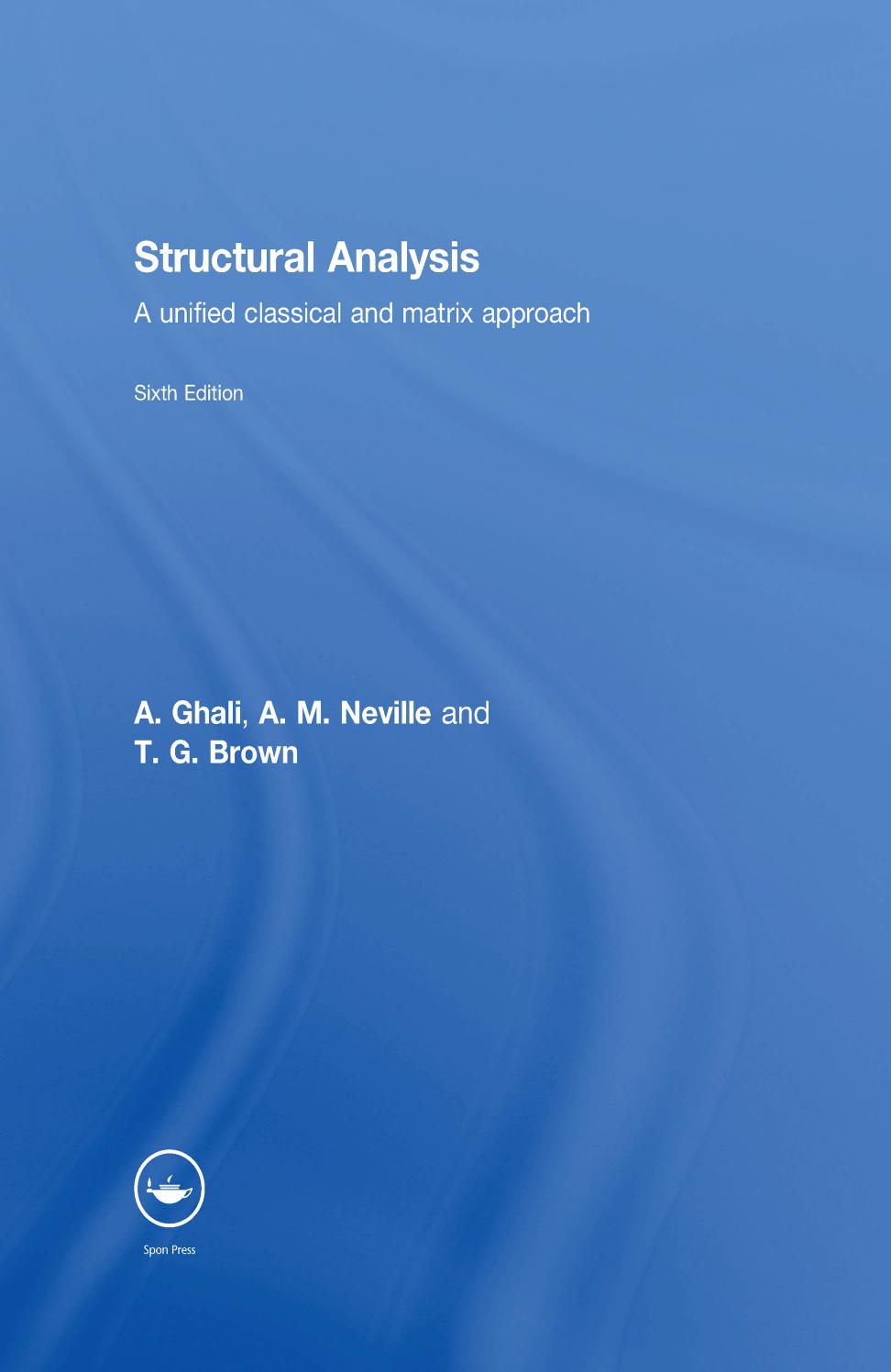 Structural analysis : a unified classical and matrix approach by Brown Tom G.; Ghali Amin; Neville Adam M