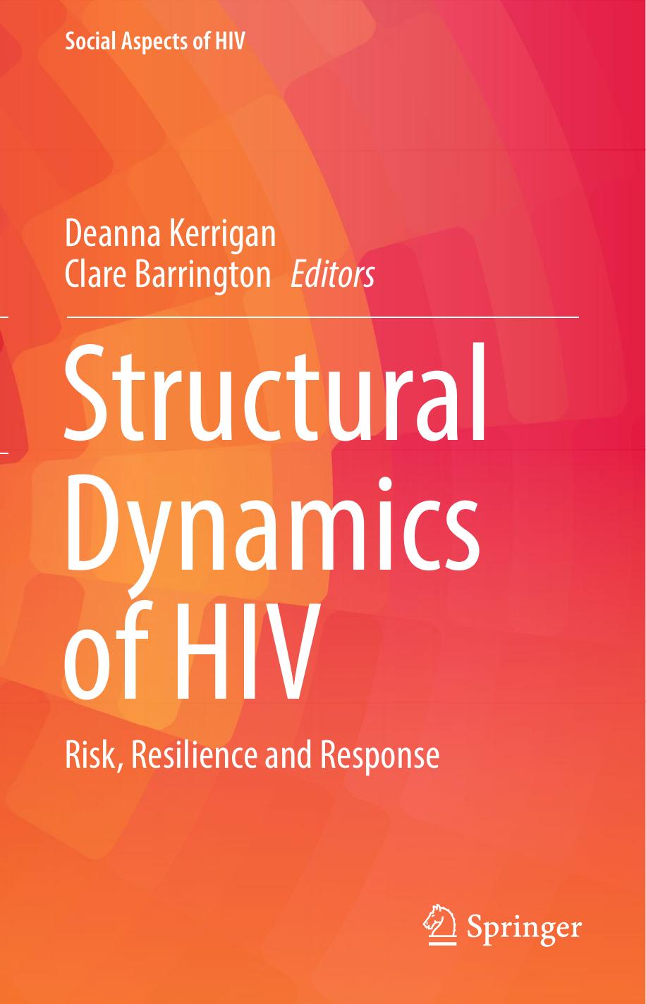 Structural dynamics of HIV : risk, resilience and response by Barrington Clare; Kerrigan Deanna