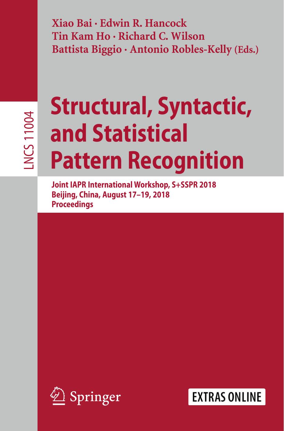 Structural, Syntactic, and Statistical Pattern Recognition: Joint IAPR International Workshop, S+SSPR 2018, Beijing, China, August 17â19, 2018, Proceedings by Xiao Bai