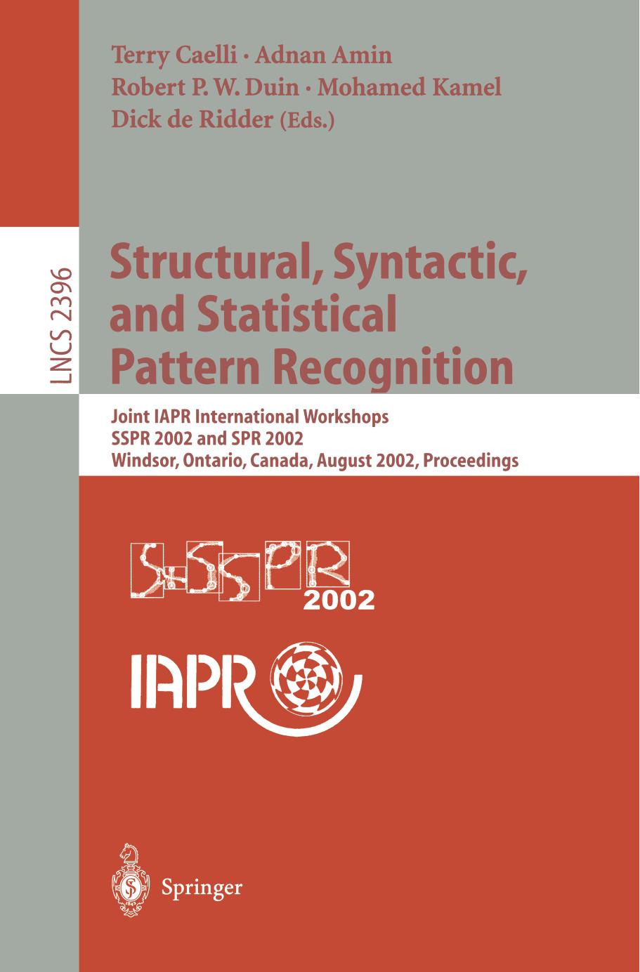 Structural, Syntactic, and Statistical Pattern Recognition: Joint IAPR International Workshops SSPR 2002 and SPR 2002 Windsor, Ontario, Canada, August 6â9, 2002 Proceedings by unknow