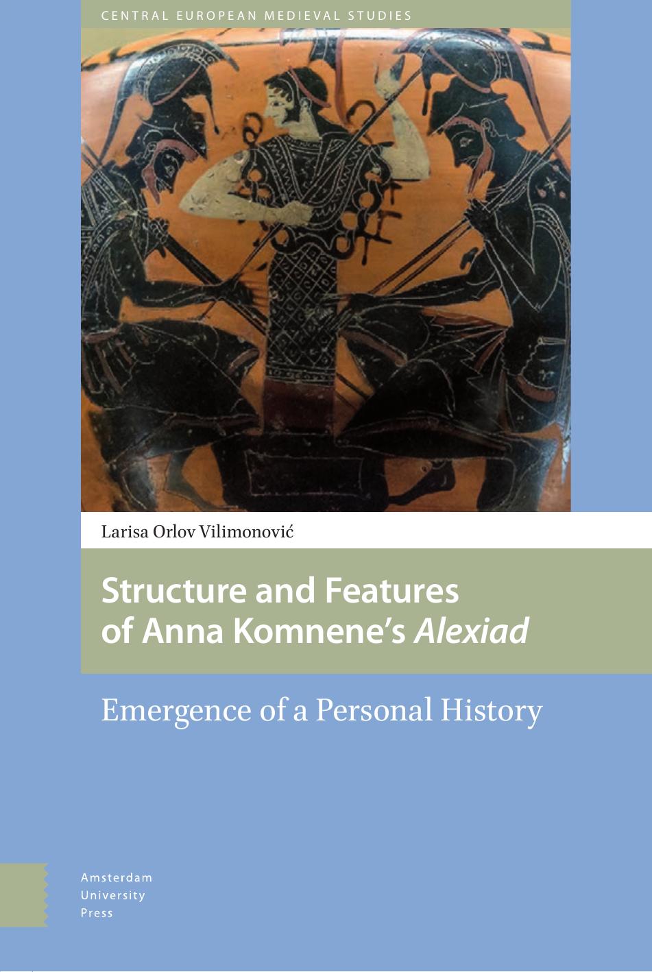 Structure and Features of Anna Komnene's Alexiad: Emergence of a Personal History by Larisa Vilimonovic
