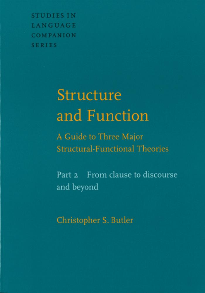 Structure and Function: A Guide to Three Major Structural-functional Theories: From Clause to Discourse and Beyond Pt. 2 (Studies in Language Companion) by Christopher S. Butler