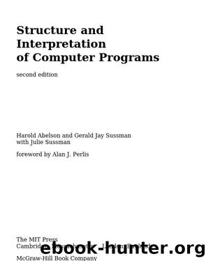 Structure and Interpretation of Computer Programs by Harold Abelson & Gerald Jay Sussman & Julie Sussman