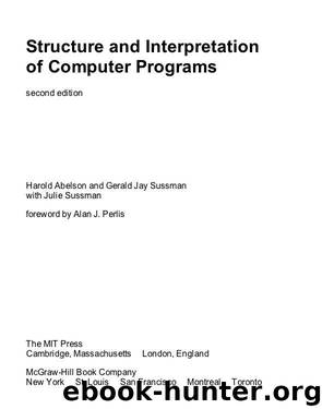 Structure and Interpretation of Computer Programs by Harold Abelson; Gerald Jay Sussman; Julie Sussman