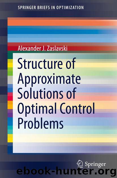 Structure of Approximate Solutions of Optimal Control Problems by Alexander J. Zaslavski
