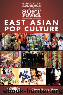 Structure, Audience and Soft Power in East Asian Pop Culture by Beng Huat Chua
