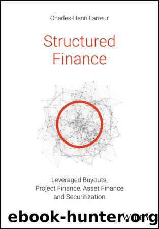 Structured Finance LBOs, Project Finance, Asset Finance and Securitization by Charles-Henri Larreur