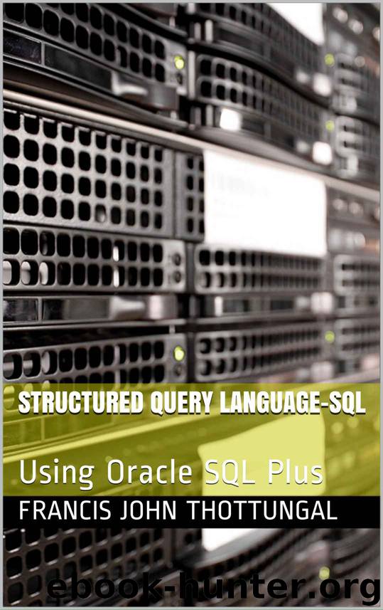 Structured Query Language-SQL: Using Oracle SQL Plus by Francis John Thottungal