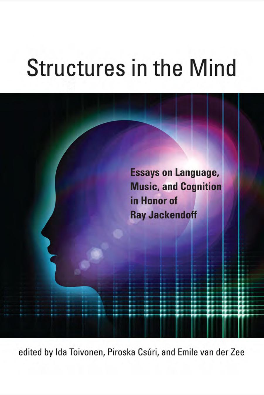 Structures in the mind : essays on language, music, and cognition in honor of Ray Jackendoff by Toivonen Ida; Csúri Piroska; Zee Emile van der