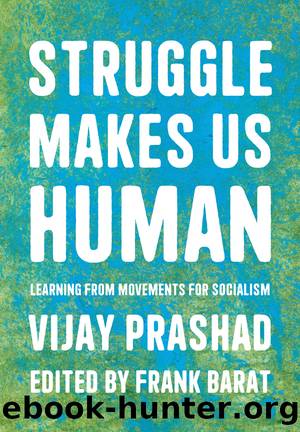 Struggle Makes Us Human by Vijay Prashad