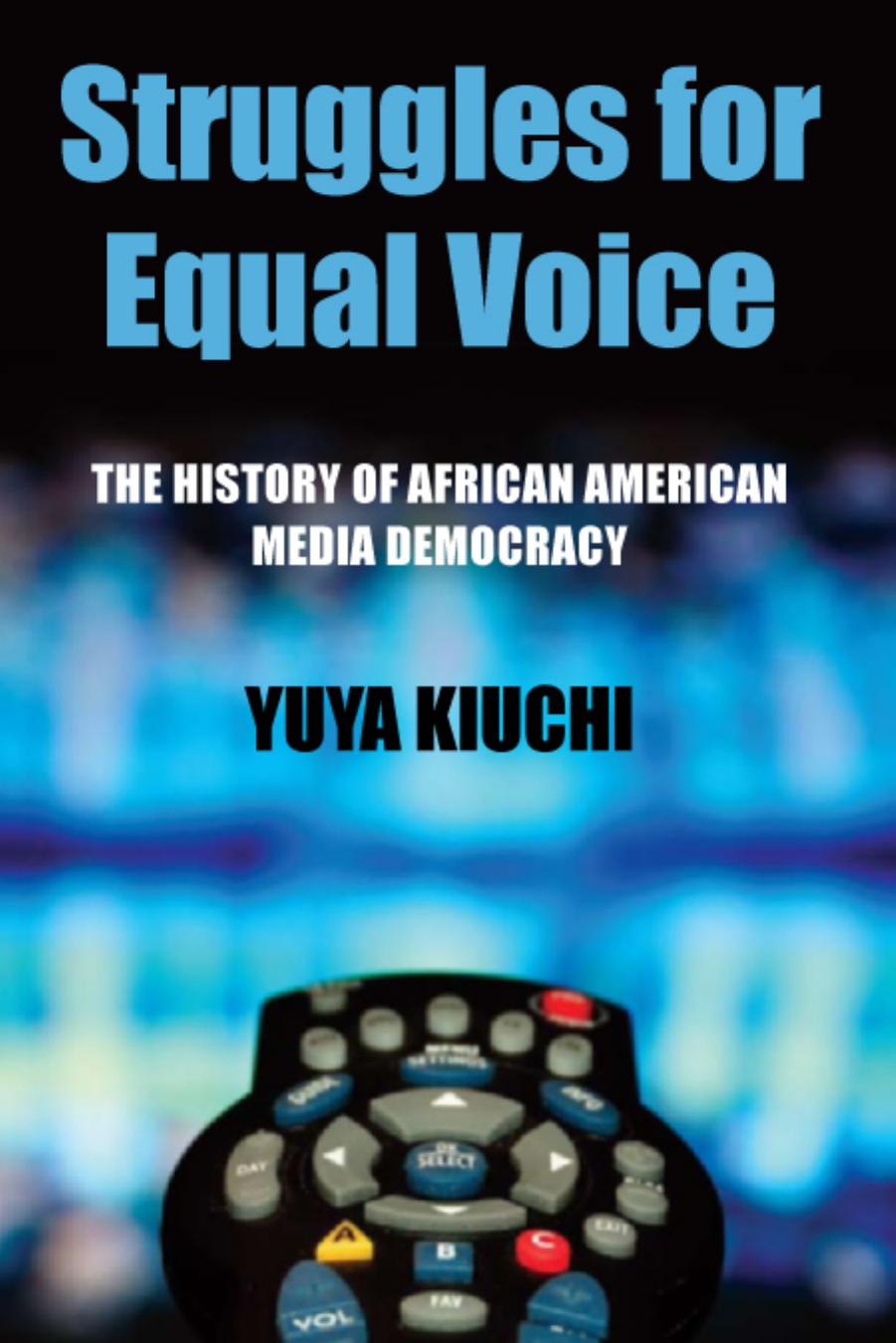 Struggles for Equal Voice: The History of African American Media Democracy by Yuya Kiuchi