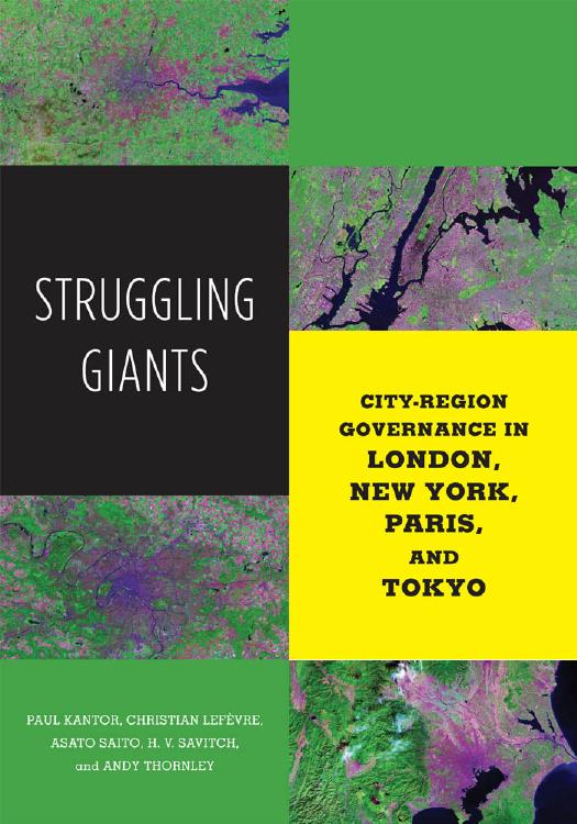 Struggling Giants: City-Region Governance in London, New York, Paris, and Tokyo by Paul Kantor Christian Lefèvre Asato Saito H. V. Savitch