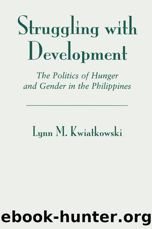 Struggling With Development: The Politics of Hunger and Gender in the Philippines by Lynn Kwiatkowski