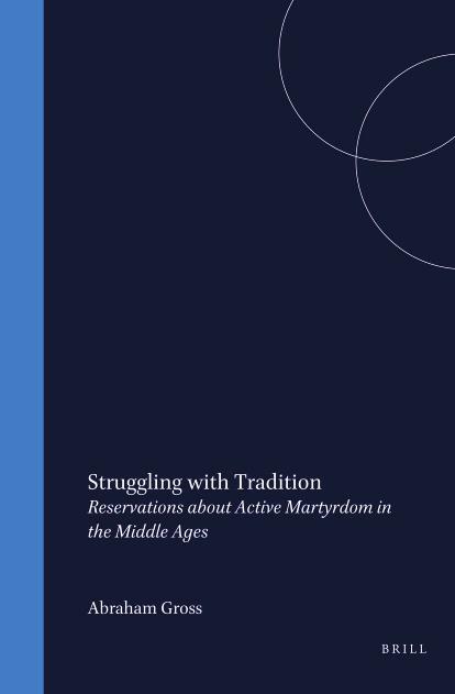 Struggling With Tradition: Reservations About Active Martyrdom in the Middle Ages by Abraham Gross