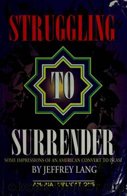 Struggling to surrender : some impressions of an American convert to Islam by Lang Jeffrey