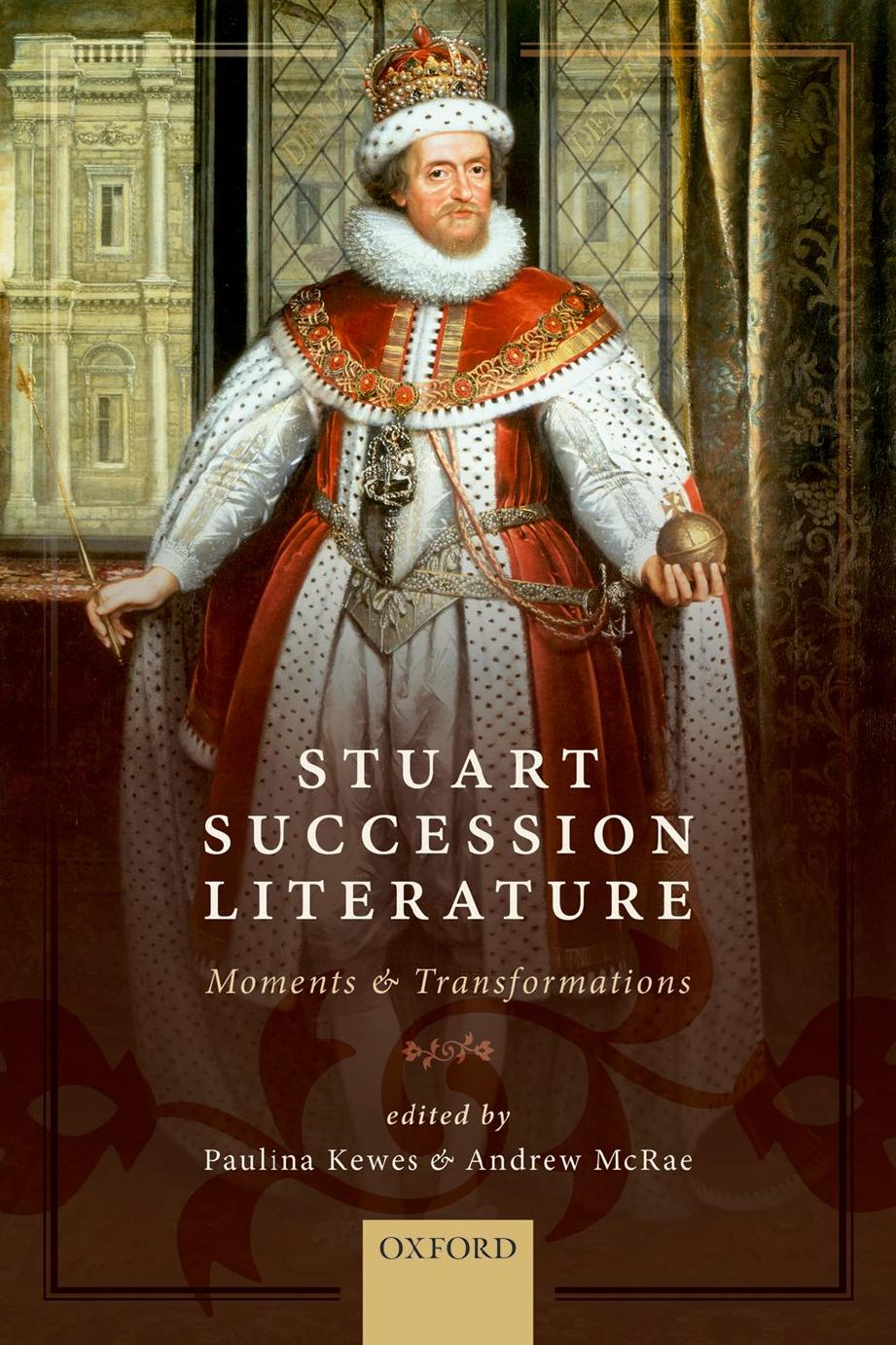 Stuart Succession Literature: Moments and Transformations by Kewes Paulina (Editor) & McRae Andrew (Editor)