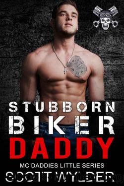 Stubborn Biker Daddy: An Age Play, DDlg, Instalove, Standalone, Motorcycle Club Romance (MC Daddies Little Series Book 11) by Scott Wylder
