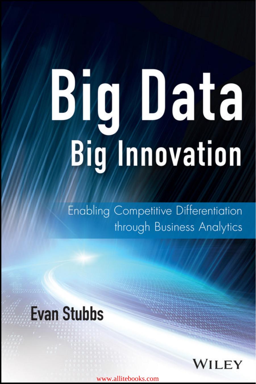 Stubbs E. - Big Data, Big Innovation Enabling Competitive Differentiation through Business Analytics by 2014 (Wiley & SAS Business Series)
