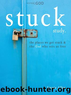 Stuck Study. The Places We Get Stuck & the God Who Sets Us Free by Jennie Allen