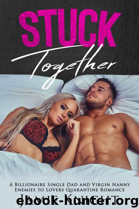 Stuck Together: A Billionaire Single Dad and Virgin Nanny Enemies to Lovers Quarantine Romance (Love Under Lockdown Book 4) by Knight Jamie