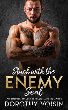 Stuck With The Enemy Seal: An Enemies To Lovers Billionaire Romance by Dorothy Voisin