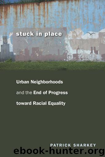 Stuck in Place: Urban Neighborhoods and the End of Progress toward Racial Equality by Patrick Sharkey