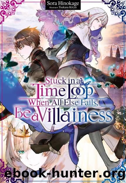 Stuck in a Time Loop: When All Else Fails, Be a Villainess Volume 1 [Complete] by Sora Hinokage