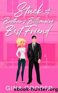 Stuck with My Brother's Billionaire Best Friend: A Friends to Lovers Small Town Romance by Gina Cooper