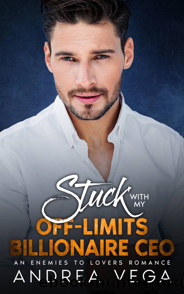 Stuck with My Off-Limits Billionaire CEO : An Enemies To Lovers Romance by Andrea Vega