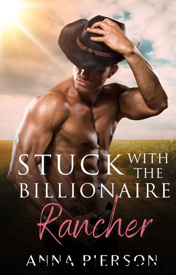 Stuck with the Billionaire Rancher: A Second Chance Romance by Pierson Anna