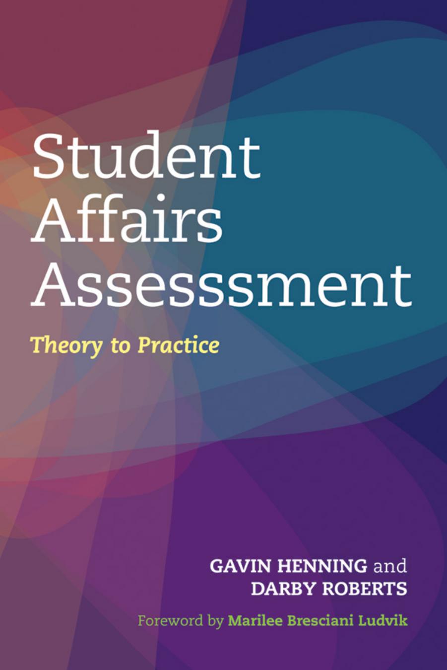 Student Affairs Assessment : Theory to Practice by Gavin W. Henning; Darby Roberts; Marilee J. Bresciani Ludvik