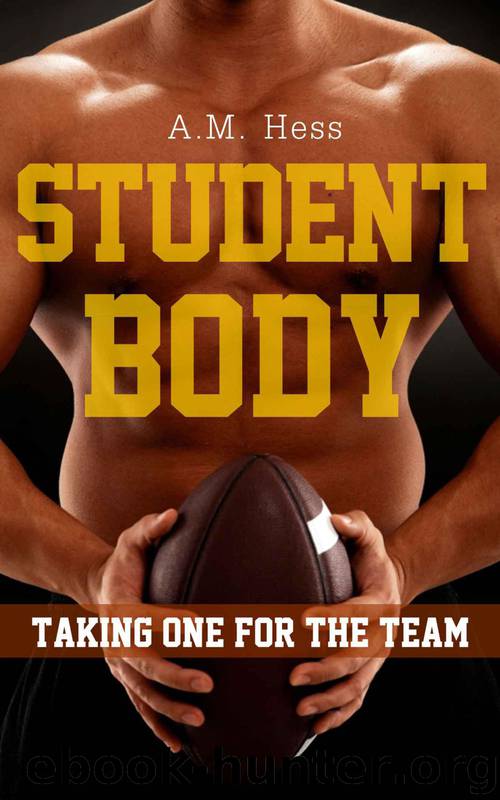 Student Body - Taking One for the Team by A.M. Hess