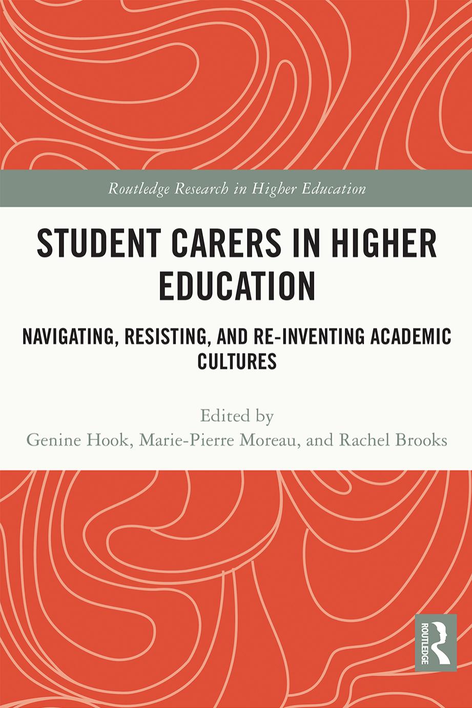 Student Carers in Higher Education: Navigating, Resisting, and Re-inventing Academic Cultures by Genine Hook (editor) Marie-Pierre Moreau (editor) Rachel Brooks (editor)